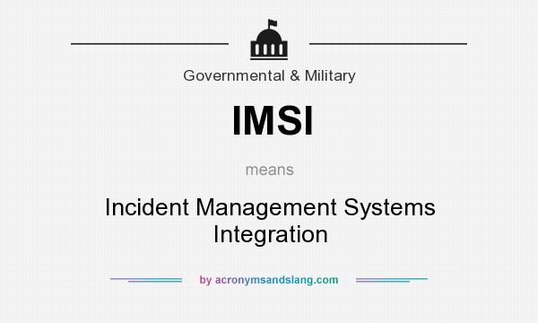 What does IMSI mean? It stands for Incident Management Systems Integration