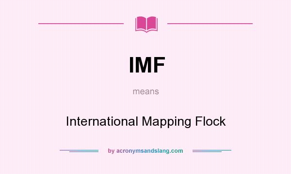 What does IMF mean? It stands for International Mapping Flock