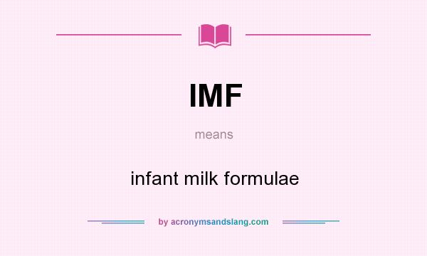 What does IMF mean? It stands for infant milk formulae