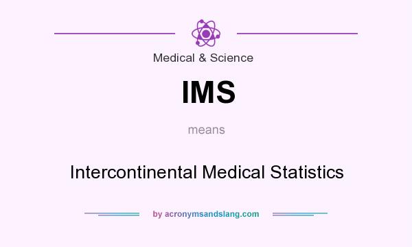 What does IMS mean? It stands for Intercontinental Medical Statistics