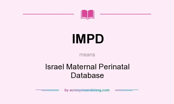 What does IMPD mean? It stands for Israel Maternal Perinatal Database