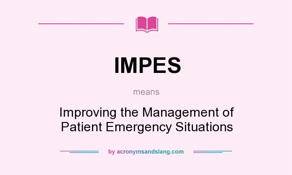 What does IMPES mean? It stands for Improving the Management of Patient Emergency Situations