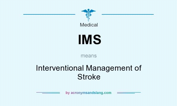 What does IMS mean? It stands for Interventional Management of Stroke
