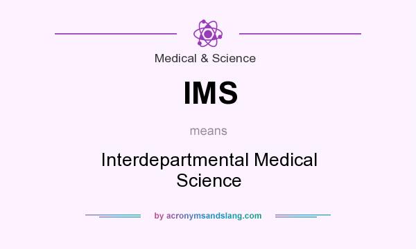 What does IMS mean? It stands for Interdepartmental Medical Science