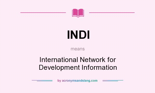 What does INDI mean? It stands for International Network for Development Information