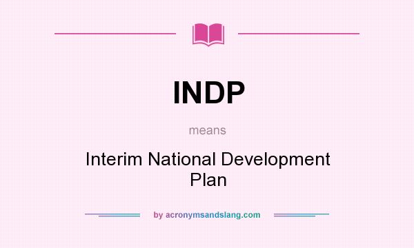 What does INDP mean? It stands for Interim National Development Plan
