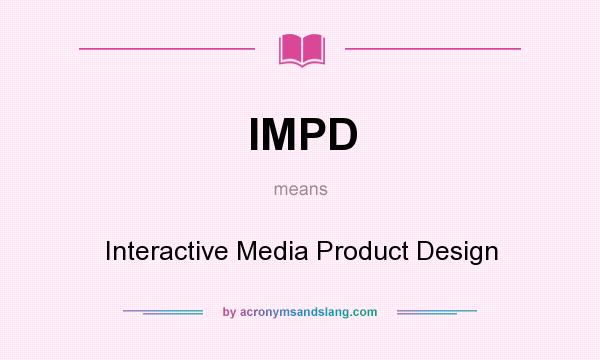 What does IMPD mean? It stands for Interactive Media Product Design