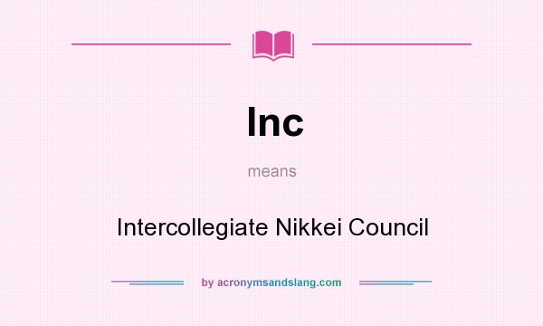 What does Inc mean? It stands for Intercollegiate Nikkei Council