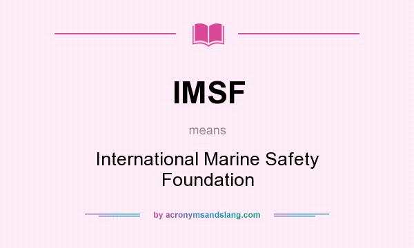 What does IMSF mean? It stands for International Marine Safety Foundation