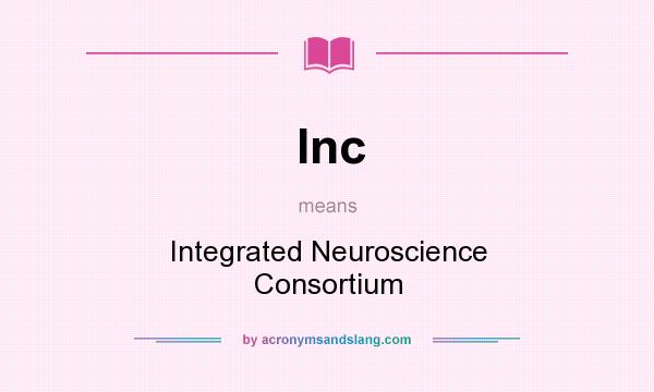 What does Inc mean? It stands for Integrated Neuroscience Consortium