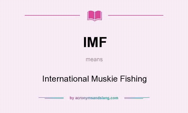 What does IMF mean? It stands for International Muskie Fishing