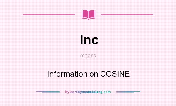 What does Inc mean? It stands for Information on COSINE