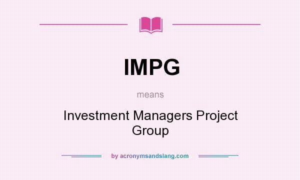 What does IMPG mean? It stands for Investment Managers Project Group
