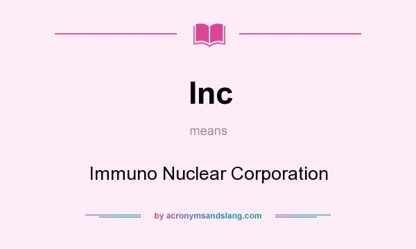 What does Inc mean? It stands for Immuno Nuclear Corporation