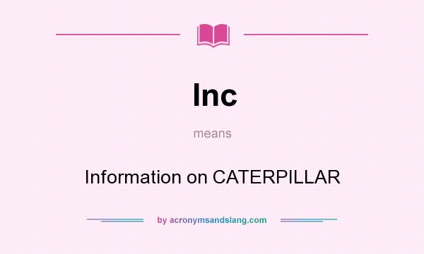 What does Inc mean? It stands for Information on CATERPILLAR