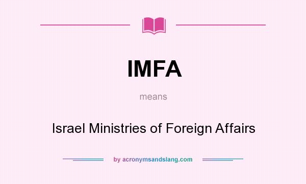 What does IMFA mean? It stands for Israel Ministries of Foreign Affairs