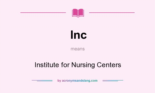 What does Inc mean? It stands for Institute for Nursing Centers