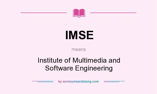 What does IMSE mean? It stands for Institute of Multimedia and Software Engineering