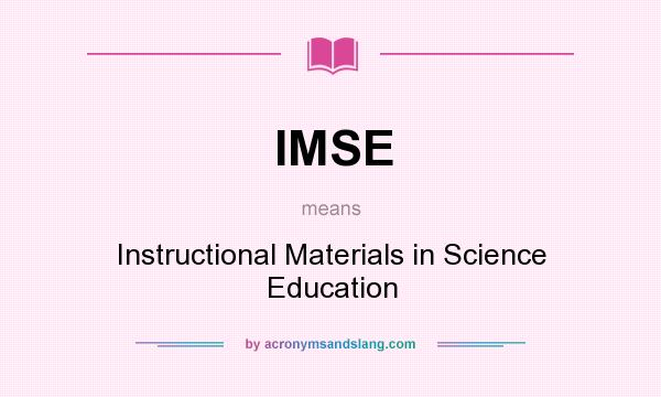What does IMSE mean? It stands for Instructional Materials in Science Education