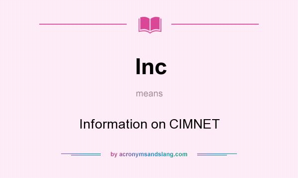 What does Inc mean? It stands for Information on CIMNET