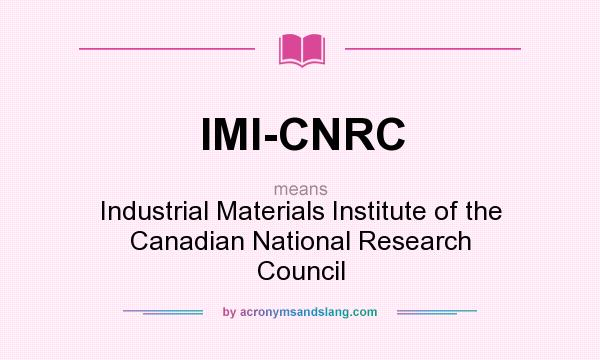 What does IMI-CNRC mean? It stands for Industrial Materials Institute of the Canadian National Research Council