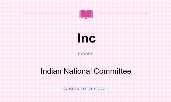 What does Inc mean? It stands for Indian National Committee
