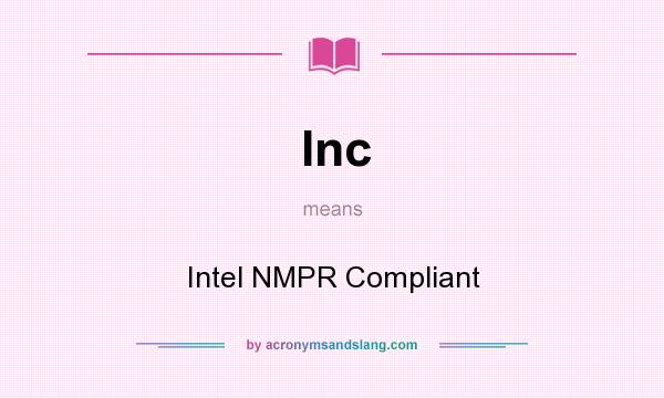 What does Inc mean? It stands for Intel NMPR Compliant
