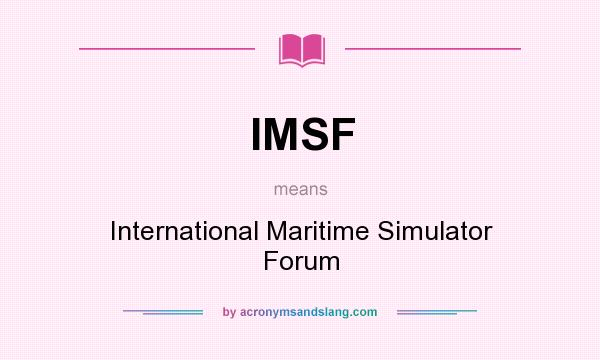 What does IMSF mean? It stands for International Maritime Simulator Forum