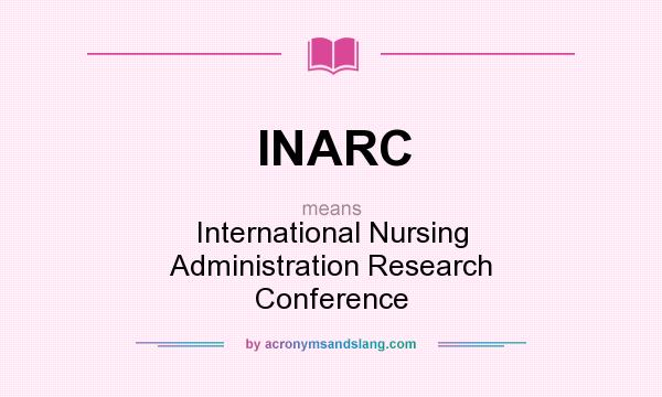 What does INARC mean? It stands for International Nursing Administration Research Conference