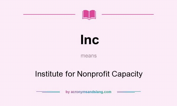 What does Inc mean? It stands for Institute for Nonprofit Capacity