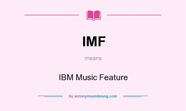 What does IMF mean? It stands for IBM Music Feature