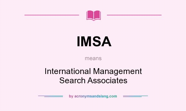 What does IMSA mean? It stands for International Management Search Associates