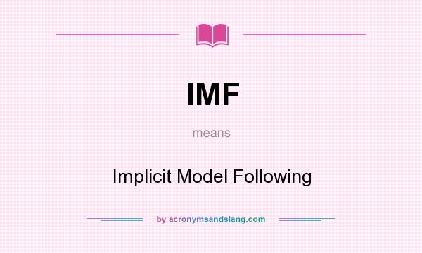 What does IMF mean? It stands for Implicit Model Following