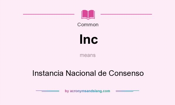 What does Inc mean? It stands for Instancia Nacional de Consenso