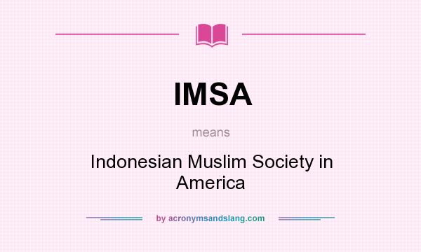 What does IMSA mean? It stands for Indonesian Muslim Society in America