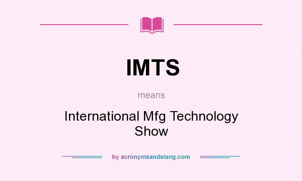What does IMTS mean? It stands for International Mfg Technology Show