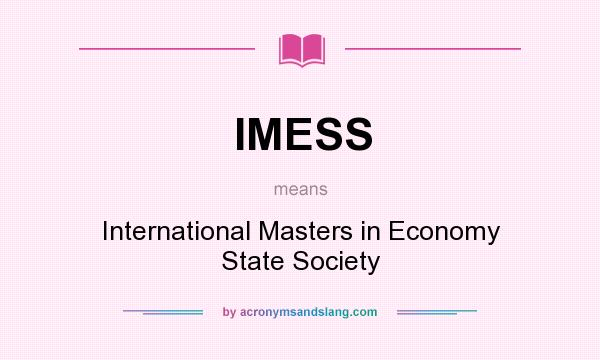What does IMESS mean? It stands for International Masters in Economy State Society