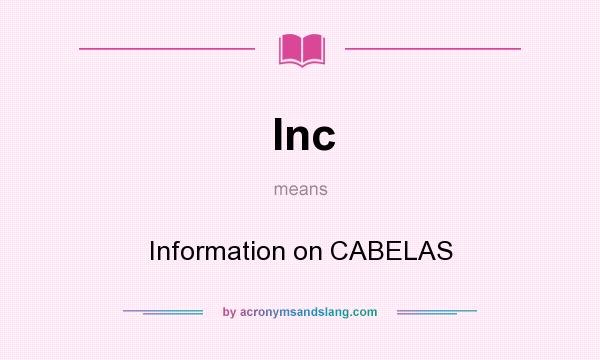 What does Inc mean? It stands for Information on CABELAS