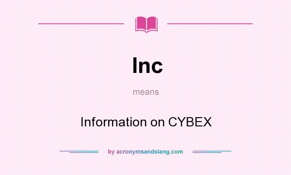 What does Inc mean? It stands for Information on CYBEX
