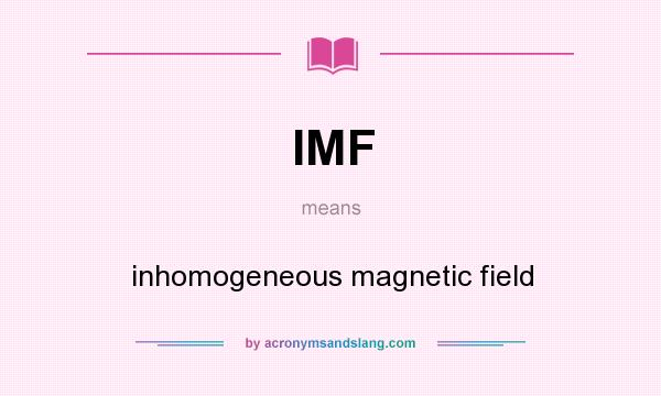 What does IMF mean? It stands for inhomogeneous magnetic field