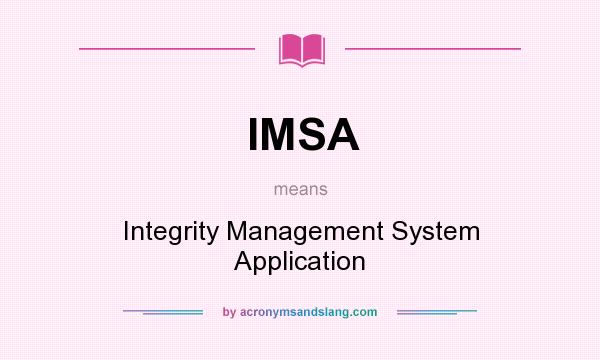 What does IMSA mean? It stands for Integrity Management System Application