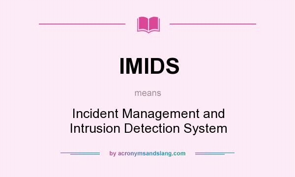 What does IMIDS mean? It stands for Incident Management and Intrusion Detection System