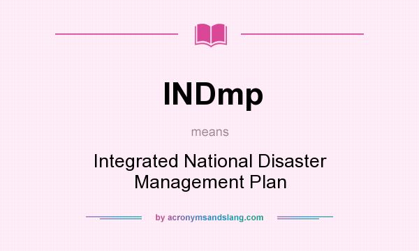 What does INDmp mean? It stands for Integrated National Disaster Management Plan