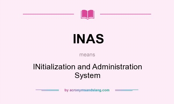 What does INAS mean? It stands for INitialization and Administration System