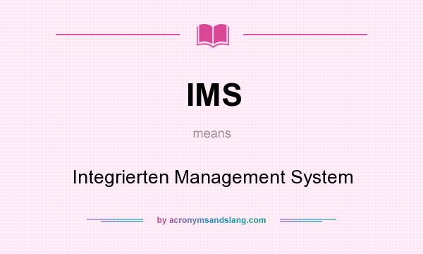 What does IMS mean? It stands for Integrierten Management System