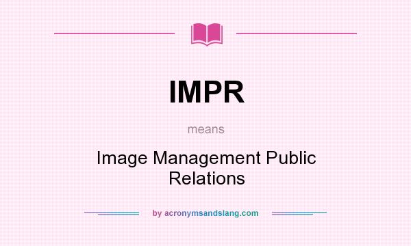 What does IMPR mean? It stands for Image Management Public Relations