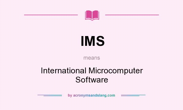What does IMS mean? It stands for International Microcomputer Software
