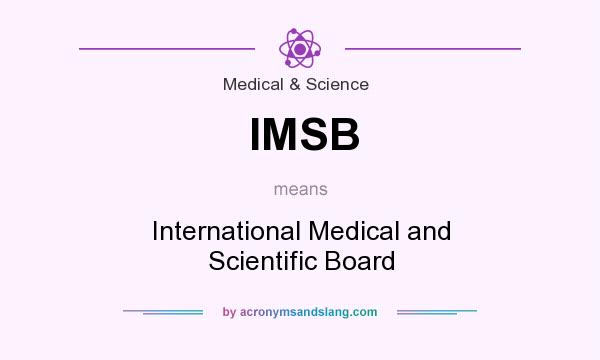 What does IMSB mean? It stands for International Medical and Scientific Board