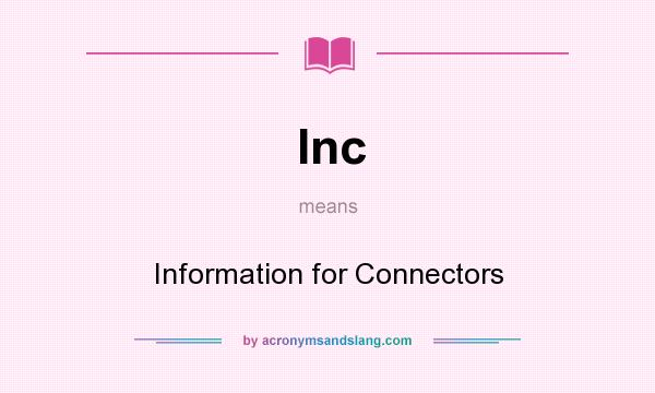 What does Inc mean? It stands for Information for Connectors