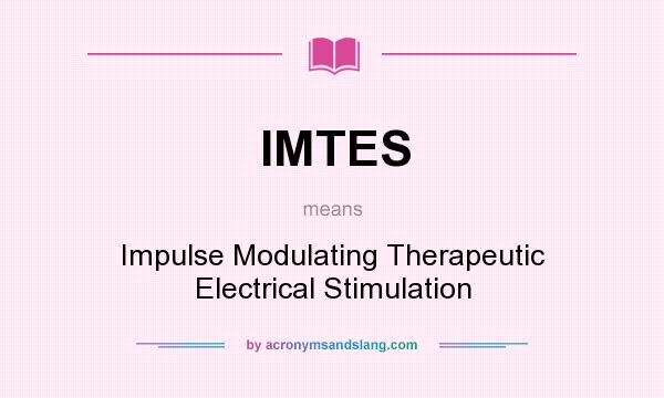 What does IMTES mean? It stands for Impulse Modulating Therapeutic Electrical Stimulation